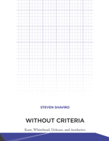 Without Criteria: Kant, Whitehead, Deleuze, and Aesthetics 0262517973 Book Cover