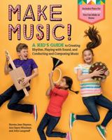 Make Music!: A Kid's Guide to Creating Rhythm, Playing with Sound, and Conducting and Composing Music 1635860350 Book Cover
