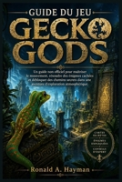 GUIDE DU JEU GECKO GODS: Un guide non officiel pour maîtriser le mouvement, résoudre des énigmes cachées et débloquer des chemins secrets dans une aventure d'exploration atmosphérique B0GYRD1KRR Book Cover