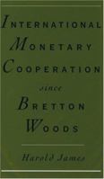 International Monetary Cooperation Since Bretton Woods 019510448X Book Cover