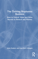 The Thriving Biopharma Business: How to Unlock Value and Drive Success in Biotech and Pharma 1032983124 Book Cover