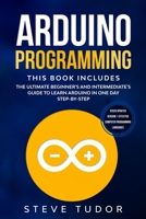 Arduino Programming: The Ultimate Beginner's And Intermediate's Guide To Learn Arduino In One Day Step-By-Step (#2020 Updated Version - Effective Computer Programming Languages) 1914088506 Book Cover