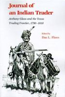 Journal of an Indian Trader: Anthony Glass and the Texas Trading Frontier, 1790-1810 (Texas a and M Southwestern Studies) 1585440167 Book Cover