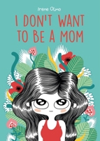 I Don't Want to Be a Mom 1637790597 Book Cover