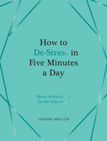 How to De-Stress in Five Minutes a Day: Micro-Stress Hacks for the Time Poor 1837997438 Book Cover