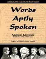 Words Aptly Spoken - American Literature (Classical Conversations' Introduction to Classical Literature, American Literature) 0979833310 Book Cover