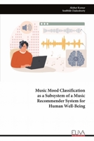 Music Mood Classification as a Subsystem of a Music Recommender System for Human Well-Being 9999329209 Book Cover