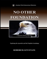No Other Foundation: Exploring the Apostolic and the Prophetic Anointings (Comparative Ministry Study) B0FN1T6BTD Book Cover