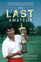 The Last Amateur: My Life in Golf B0H8ZBM6F1 Book Cover