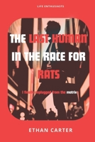 THE LAST HUMAN IN THE RACE FOR RATS: I Finally Unplugged from the Matrix B0F1F5D7NH Book Cover