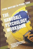 The Handball Psychology Workbook: How to Use Advanced Sports Psychology to Succeed on the Handball Field 1719437025 Book Cover