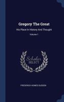 Gregory The Great: His Place In History And Thought V1 1018661573 Book Cover