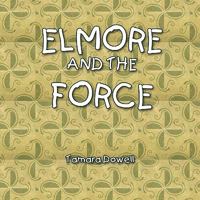 Elmore and the Force 1441525076 Book Cover
