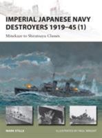 Imperial Japanese Navy Destroyers 1919-45 (1): Minekaze to Shiratsuyu Classes 1849089841 Book Cover