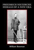 Friedrich Nietzsche: Herald of a New Era 099757030X Book Cover