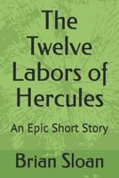 The Twelve Labors of Hercules: An Epic Short Story 1793138516 Book Cover