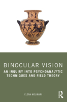 Binocular Vision: An Inquiry into Psychoanalytic Techniques and Field Theory 1032478969 Book Cover