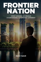 Frontier Nation: How Canada Can Build A Sustainable Economic Gateway 1067497420 Book Cover