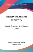 History Of Ancient Pottery V2: Greek, Etruscan, And Roman 143687307X Book Cover