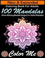 New & Expanded Coloring Book For Adults 100 Mandalas Stress Relieving Mandala Designs For Adults Relaxation Color Me: An Adult Coloring Book with Fun, Easy, and Relaxing Coloring Pages 169484689X Book Cover