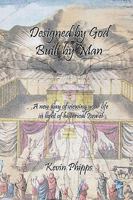 Designed by God, Built by Man: A New Way of Viewing Your Life in Light of Historical Isra'el 144869888X Book Cover