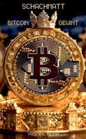 SCHACHMATT BITCOIN GEWINNT: WAS ES IST, WOZU ES VERWENDET WIRD UND WIE DIE KÖNIGIN DER KRYPTOWÄHRUNGEN FUNKTIONIERT (German Edition) B0GSMMVJF3 Book Cover