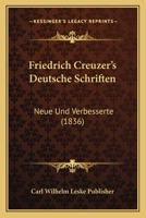 Friedrich Creuzer's Deutsche Schriften: Neue Und Verbesserte (1836) 116009523X Book Cover