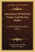 Adventures Of Old Dan Tucker And His Son Walter: A Tale Of North Carolina 1165916681 Book Cover