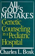 All God's Mistakes: Genetic Counseling in a Pediatric Hospital 0226066819 Book Cover