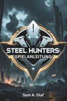 Steel Hunters Spielanleitung: Maximieren von Belohnungen, Geheimnissen, versteckten Boni und wie man schneller verdient (German Edition) B0F3XQFSXV Book Cover
