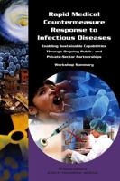 Rapid Medical Countermeasure Response to Infectious Diseases: Enabling Sustainable Capabilities Through Ongoing Public- And Private-Sector Partnerships: Workshop Summary 0309378613 Book Cover