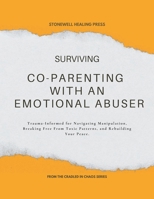 Surviving Co-Parenting With An Emotional Abuser Guided Toolkit for Healing & Recovery: Trauma-Informed for Navigating Manipulation, Breaking Free ... High-Conflict Co-Parenting Series) 1069705020 Book Cover