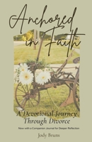 Anchored in Faith: A Devotional Journey Through Divorce B0FB47KHJD Book Cover