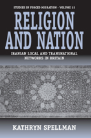 Religion and Nation: Iranian Local and Transnational Networks in Britain (Studies in Forced Migration) 1571815775 Book Cover