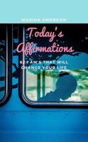 Today's Affirmations: 62 I AM's that will change your life 1388637979 Book Cover