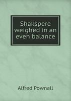 Shakspere Weighed in an Even Balance 1117720705 Book Cover