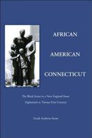 African American Connecticut: The Black Scene in a New England State: Eighteenth to Twenty-First Century 1425175783 Book Cover