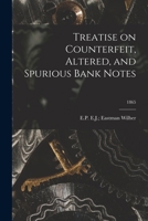 Treatise on Counterfeit, Altered, and Spurious Bank Notes 1015221297 Book Cover