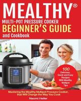 Mealthy® Multipot Pressure Cooker Cookbook And Beginner’s Guide: Mastering The Mealthy Multipot Pressure Cooker, That Will Change The Way You Cook! 1986574970 Book Cover