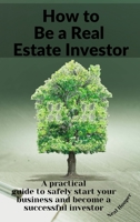 How to Be a Real Estate Investor: A practical guide with tips and secrets to make more profit and create a solid passive income. 1914085671 Book Cover