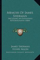 Memoir Of James Sherman: Including An Unfinished Autobiography 1104190737 Book Cover