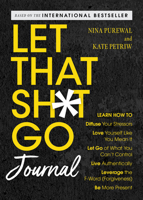 Let That Sh*t Go Journal: Learn How to Diffuse Your Stressors, Love Yourself Like You Mean It, Let Go of What You Can't Control, Live Authentically, a 1493092251 Book Cover