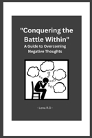 Conquering the Battle Within: A Guide to Overcoming Negative Thoughts B0BTRFGQ77 Book Cover