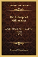 The Kidnapped Millionaires: A Tale of Wall Street and the Tropics 134649620X Book Cover