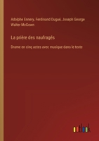 La prière des naufragés: Drame en cinq actes avec musique dans le texte (French Edition) 3385067588 Book Cover