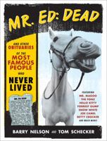 Mr. Ed: Dead: And Other Obituaries of the Most Famous People Who Never Lived 1402237448 Book Cover