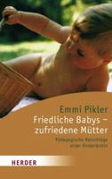 Friedliche Babys, zufriedene Mütter. Pädagogische Ratschläge einer Kinderärztin. 3451060744 Book Cover