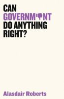 Can Government Do Anything Right? 1509521518 Book Cover