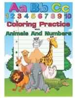 Coloring Practice with Animals and Numbers: An Activity Book for Toddlers and Preschool Kids to Learn the English Alphabet Letters from A to Z, Numbers 1-10, Pre-Writing, Pre-Reading, Perfect Size 8.5 1090458274 Book Cover