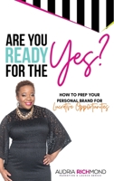 Are You Ready for the Yes?: How to Prep Your Personal Brand for Lucrative Opportunities 0998072206 Book Cover